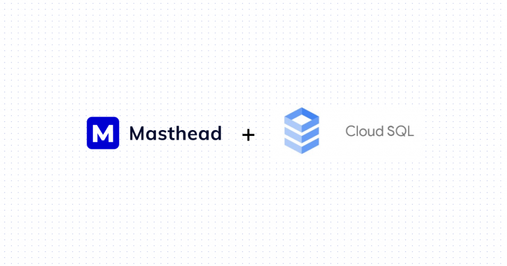 Masthead Data Achieves Google Cloud Ready – Cloud SQL Designation