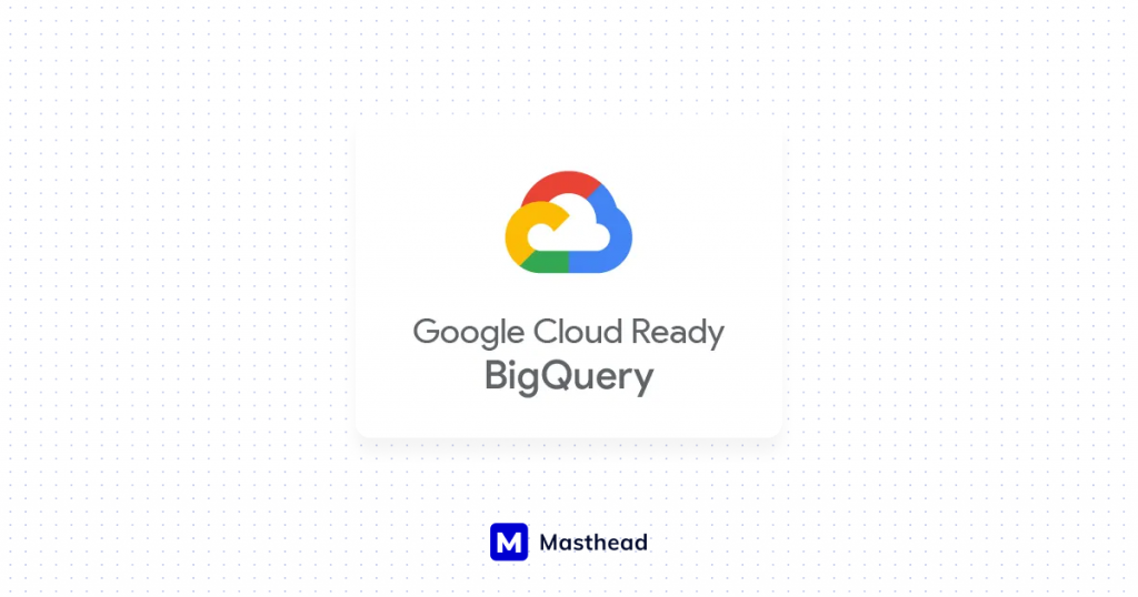 Masthead Data Achieves Google Cloud Ready – BigQuery Designation