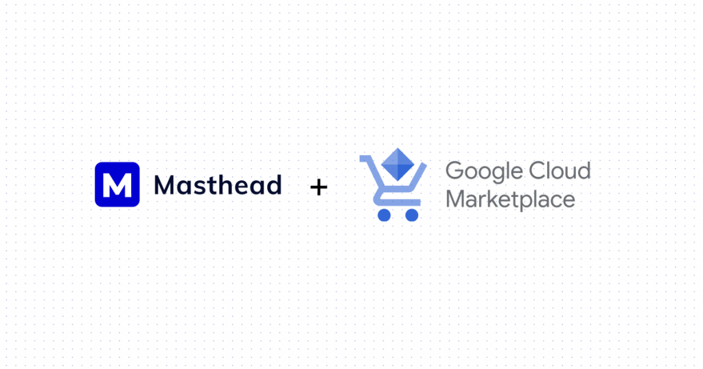 Masthead is now available on Google Cloud Marketplace